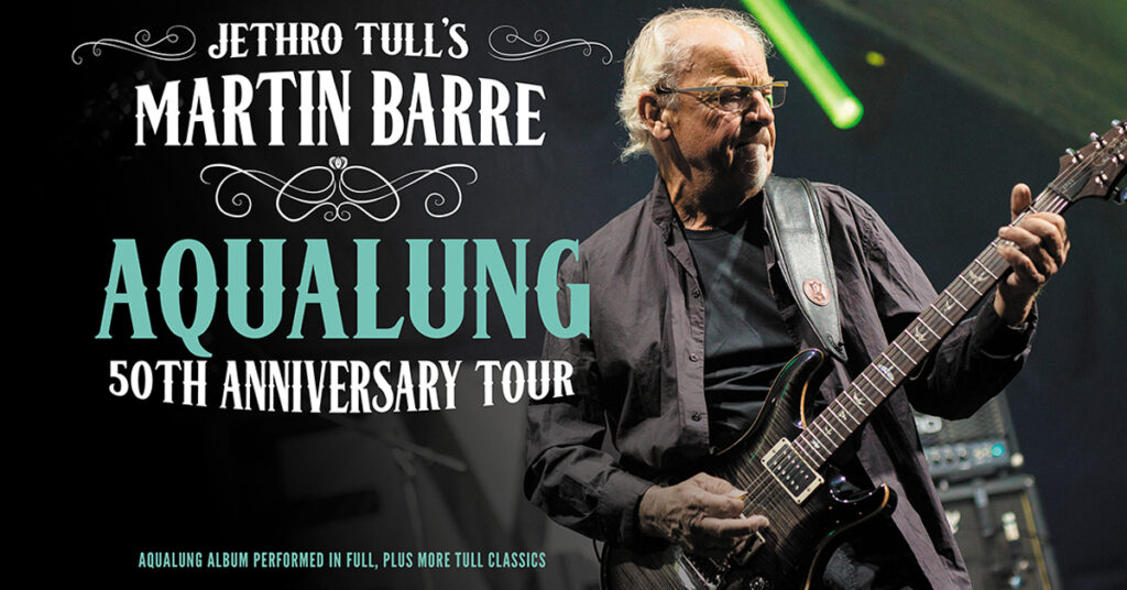 JETHRO TULL’S MARTIN BARRE AQUALUNG 50TH ANNIVERSARY TOUR